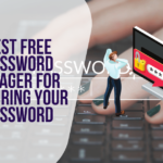 Best Free Password Manager for Securing Your Password
