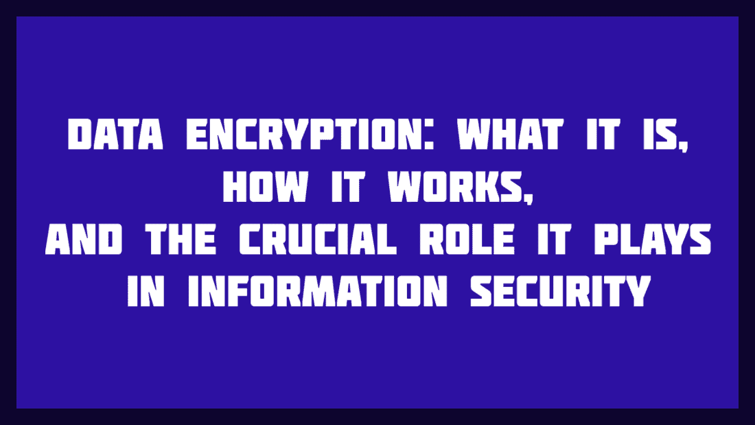 Data Encryption What It Is, How It Works