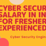Cyber Security Salary in India For Freshers & Experienced