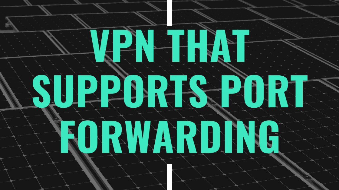 Vpn That Supports Port Forwarding