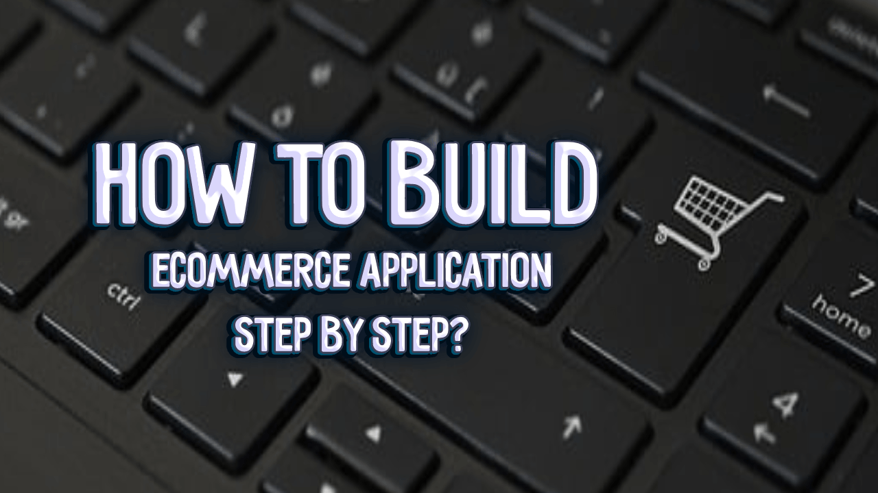 How To Build Ecommerce Application Step by step