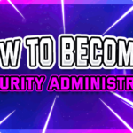 How to become a security administrator