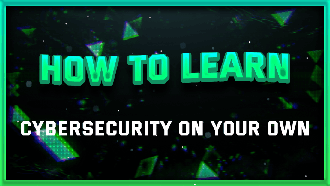 How to Learn Cybersecurity On Your Own