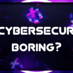 Is Cybersecurity Boring