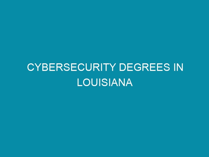 cybersecurity degrees in louisiana