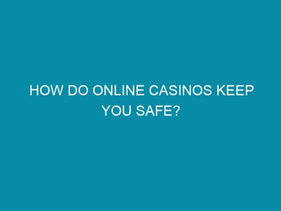 how do online casinos keep you safe