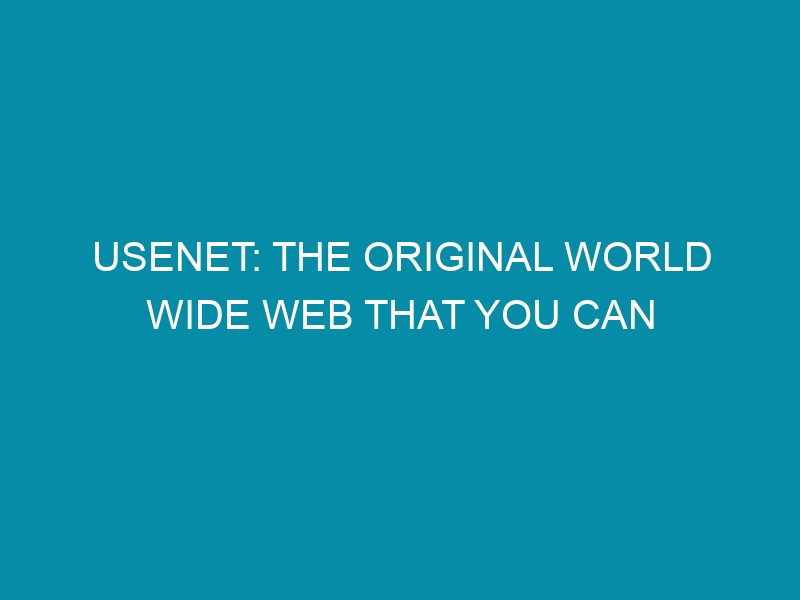 usenet the original world wide web that you can still use today