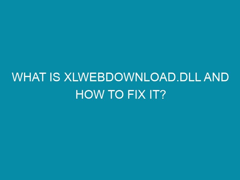 what-is-xlwebdownload-dll-and-how-to-fix-it-cybers-guards