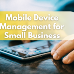 Mobile Device Management for Small Business