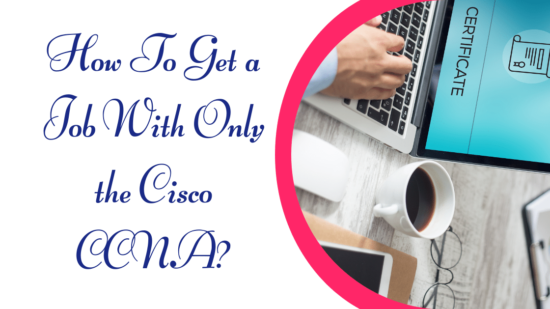 How To Get a Job With Only the Cisco CCNA