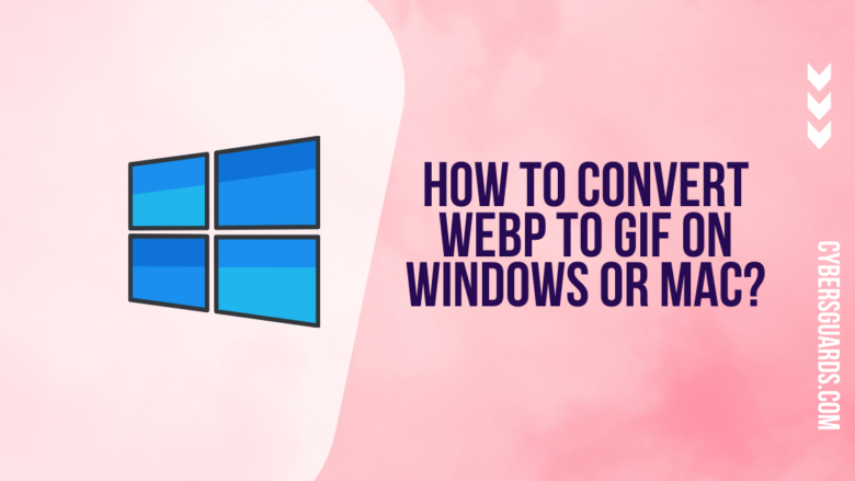 How to Convert WebP to GIF on Windows or Mac