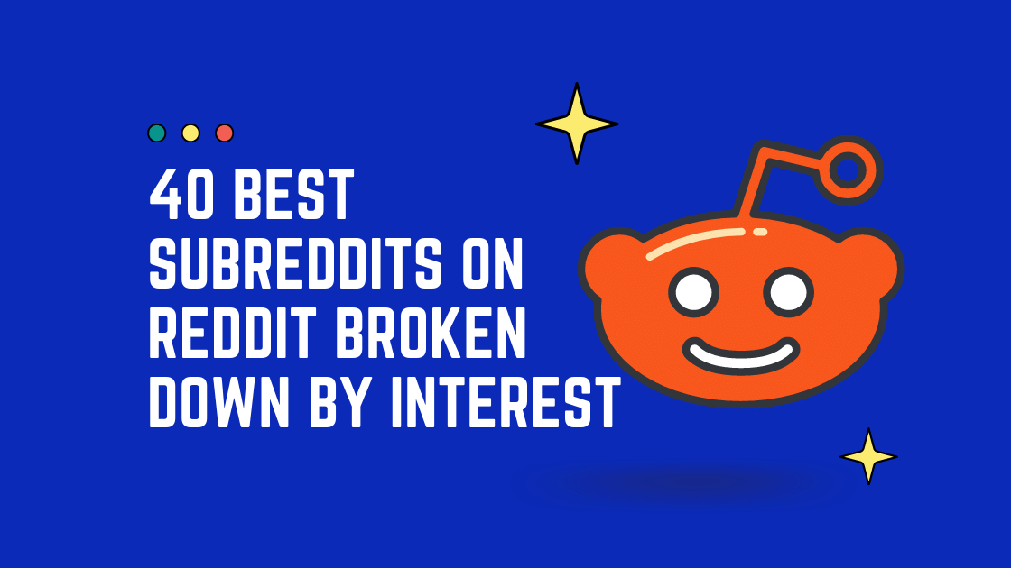 40 Best Subreddits on Reddit Broken Down by Interest