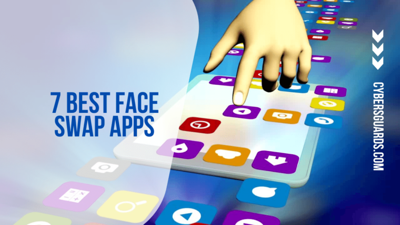 7 Best Face Swap Apps