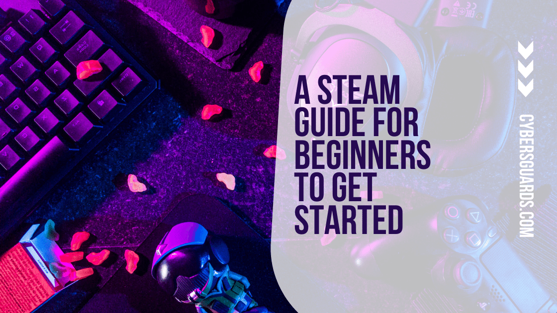 A Steam Guide for Beginners to Get Started