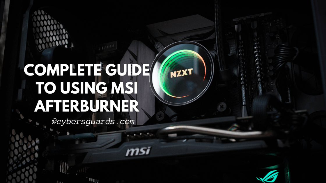 Complete Guide to Using MSI Afterburner