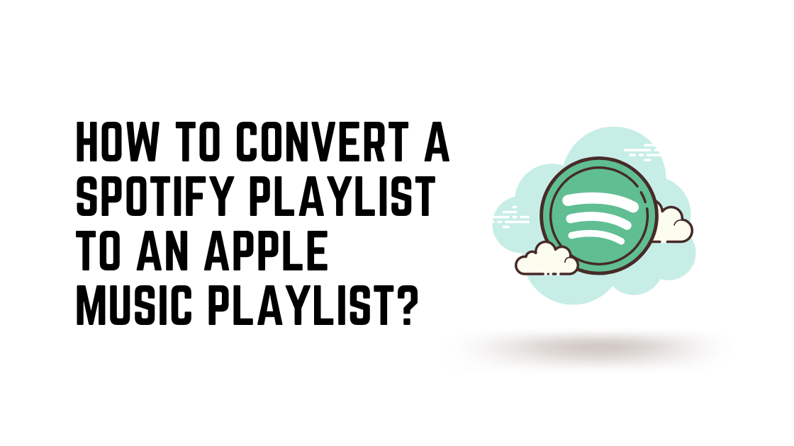 How To Convert a Spotify Playlist To An Apple Music Playlist