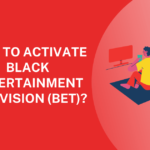 How to Activate Black Entertainment Television (BET)
