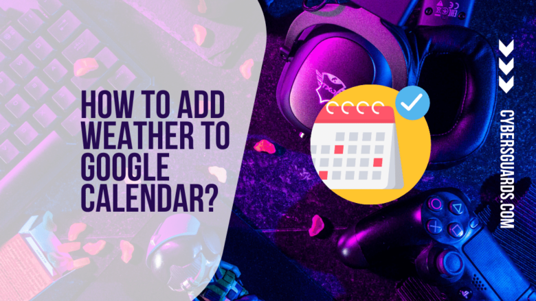 How to Add Weather to Google Calendar