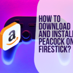 How to Download and Install Peacock on Firestick