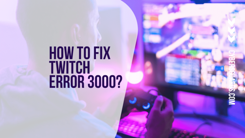 How to Fix Twitch Error 3000