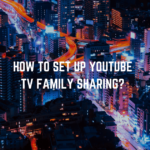 How to Set Up YouTube TV Family Sharing