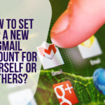 How to Set Up a New Gmail Account for Yourself or Others