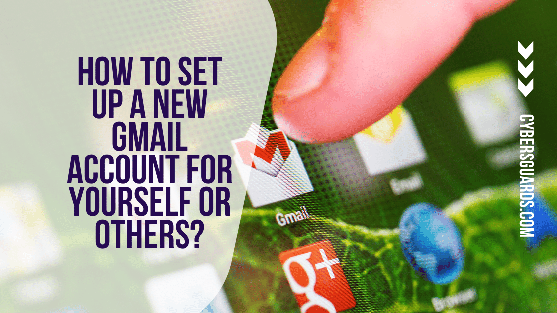 How to Set Up a New Gmail Account for Yourself or Others