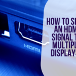 How to Split an HDMI Signal to Multiple Displays