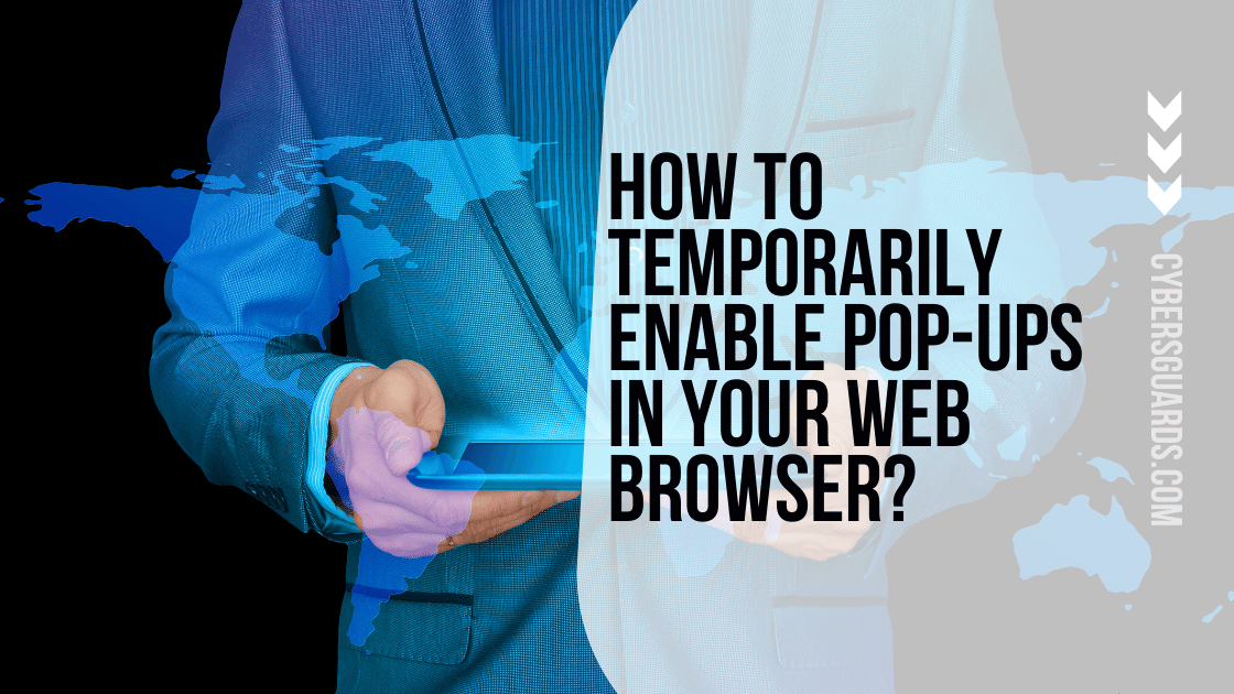 How to Temporarily Enable Pop-ups In Your Web Browser