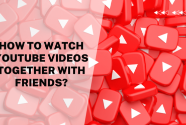 How to Watch YouTube Videos Together With Friends