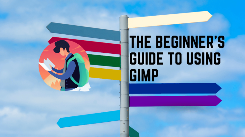 The Beginner’s Guide To Using GIMP