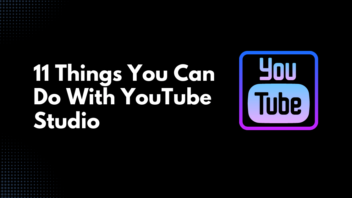 Things You Can Do With YouTube Studio