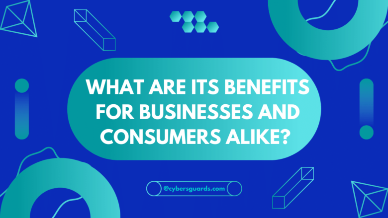 What Are Its Benefits for Businesses and Consumers Alike