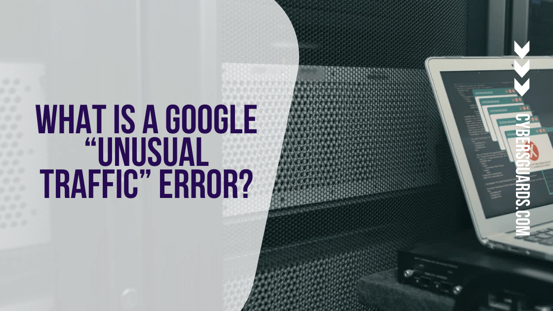 What Is a Google “Unusual Traffic” Error