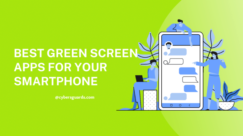 Best Green Screen Apps for Your Smartphone