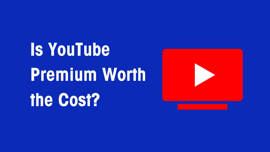 Is YouTube Premium Worth the Cost