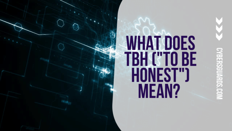 What Does TBH (To Be Honest) Mean