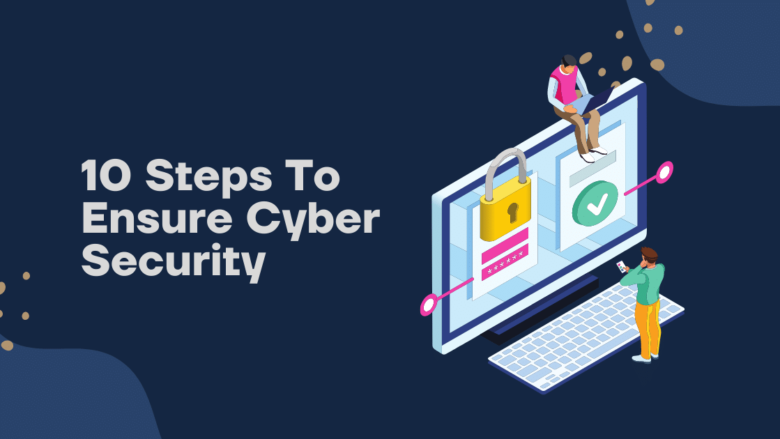10 Steps To Ensure Cyber Security