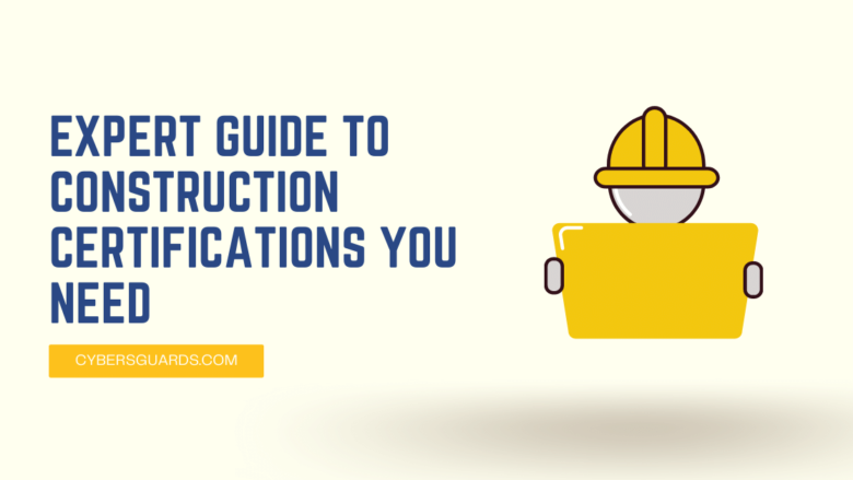 Expert Guide to Construction Certifications You Need