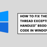 How to Fix the SYSTEM THREAD EXCEPTION NOT HANDLED BSOD Stop Code in Windows 10