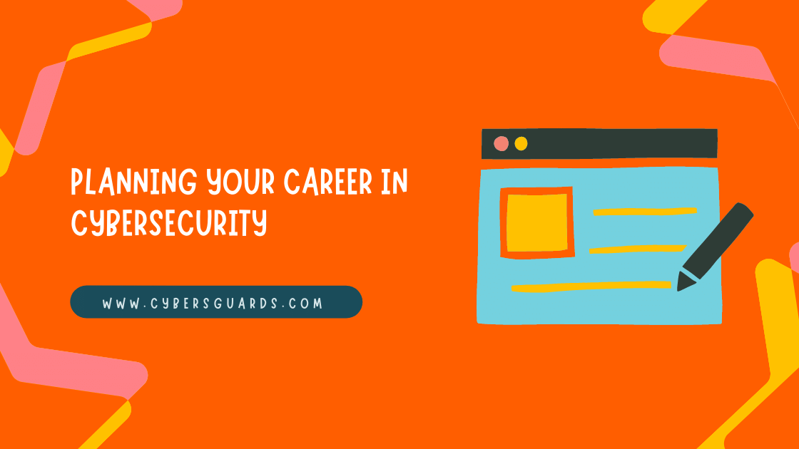 Planning Your Career In Cybersecurity