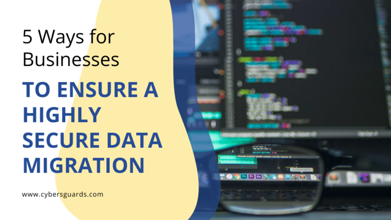 5 Ways for Businesses to Ensure a Highly Secure Data Migration