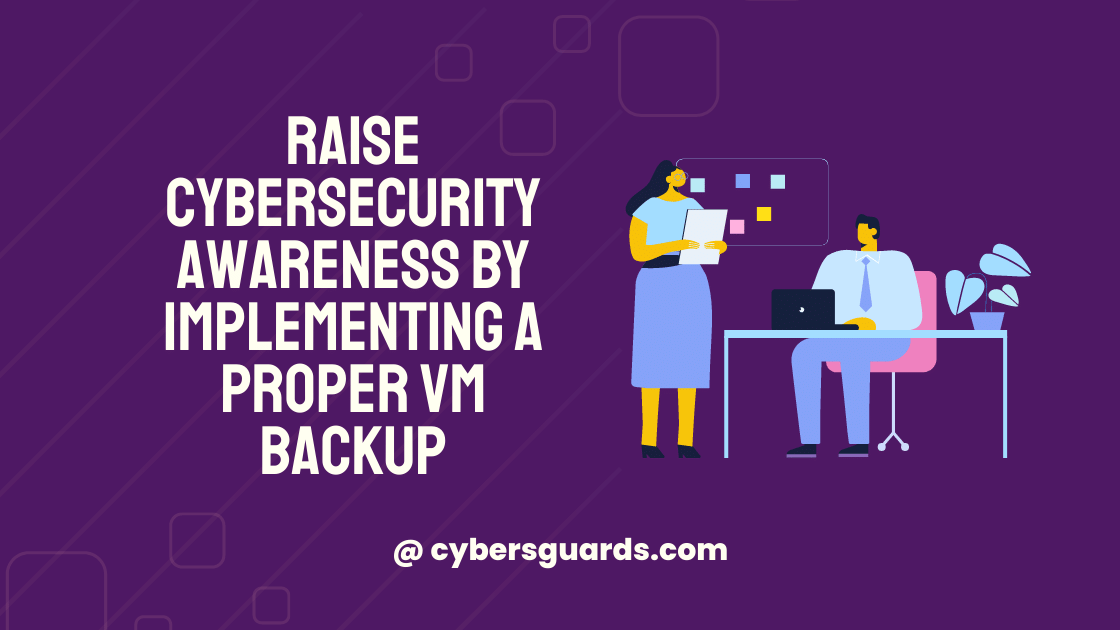 Raise Cybersecurity Awareness by Implementing a Proper VM Backup ...