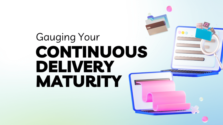 Gauging Your Continuous Delivery Maturity