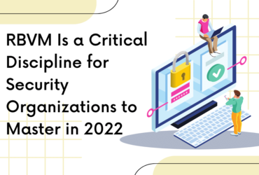 RBVM Is a Critical Discipline for Security Organizations to Master in 2022