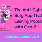 The Anti-Cyber Bully App That’s Gaining Popularity with Gen-Z