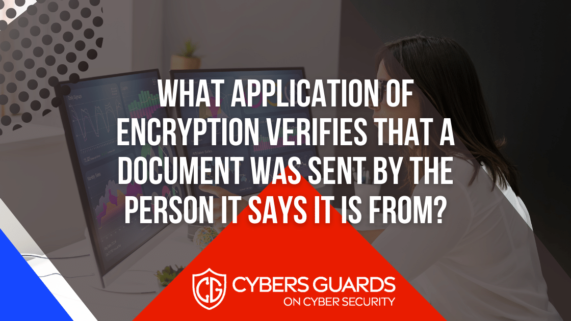 What Application of Encryption Verifies That a Document Was Sent by The Person it Says it is From