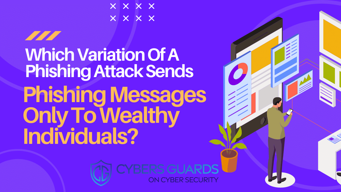 Which variation of a phishing attack sends phishing messages only to wealthy individuals
