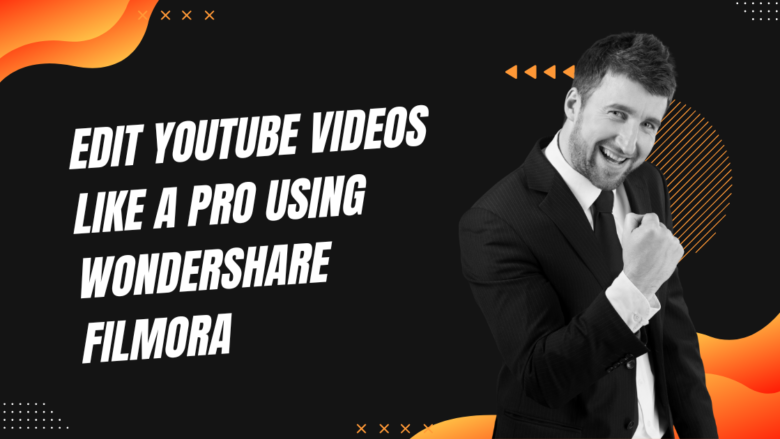 Edit YouTube Videos Like a Pro Using Wondershare Filmora