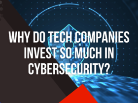 Why Do Tech Companies Invest So Much in Cybersecurity